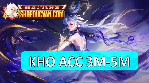 Kho Acc LQ TỪ 3 Triệu - 5 Triệu